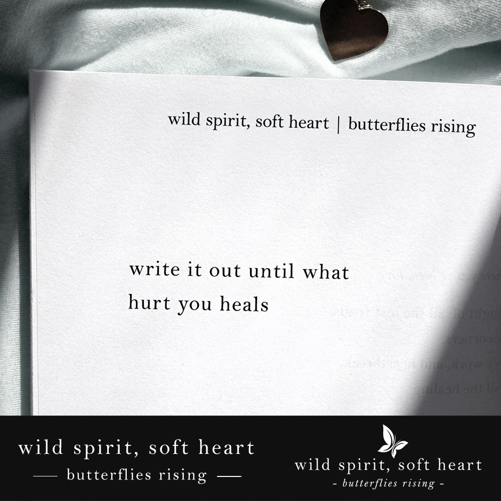 write it out until what hurt you heals