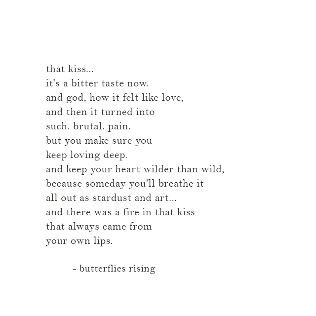 a fire in that kiss - keep your heart wilder than wild poem - butterflies rising