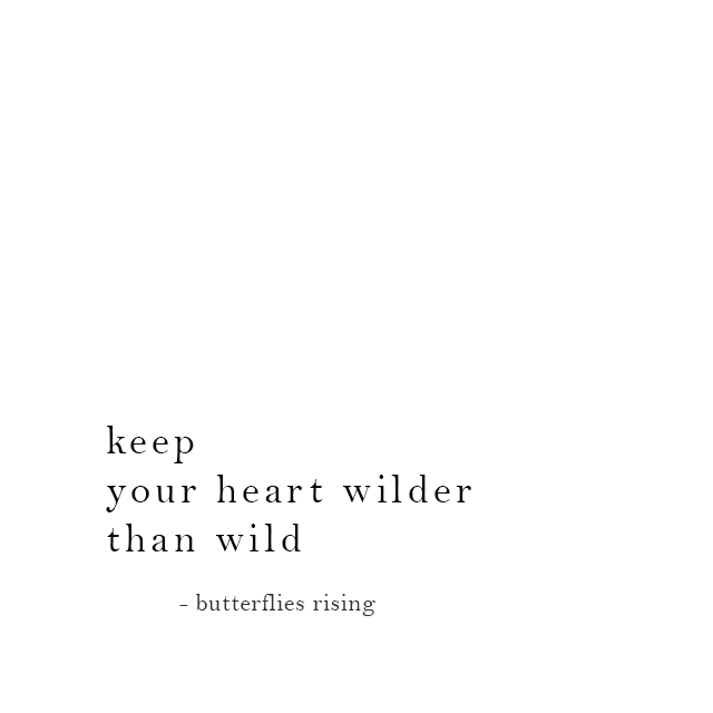keep your heart wilder than wild quote - butterflies rising