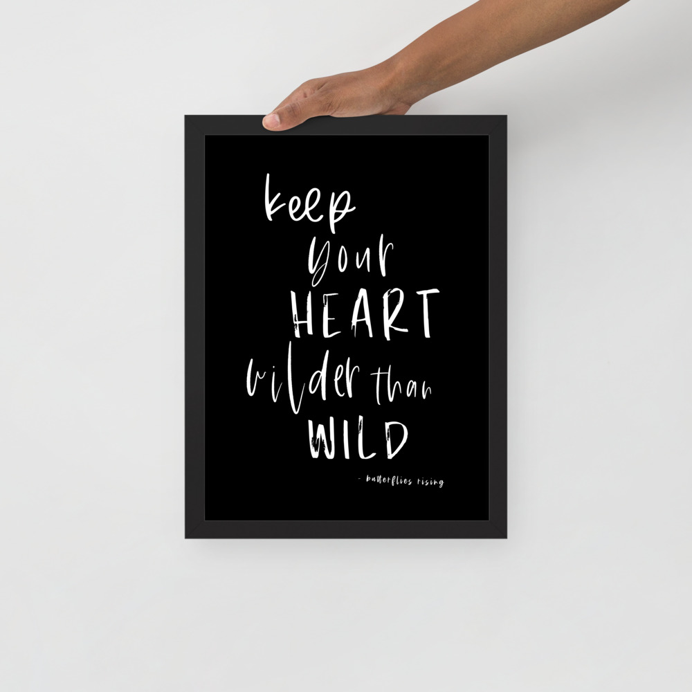 keep your heart wilder than wild posters - butterflies rising quote